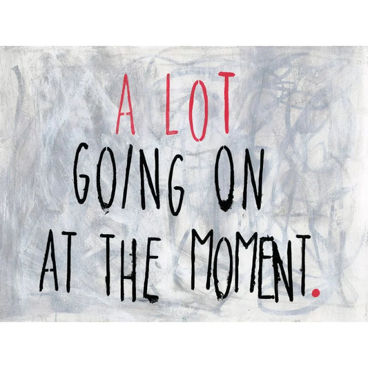 A Lot Going On At The Moment